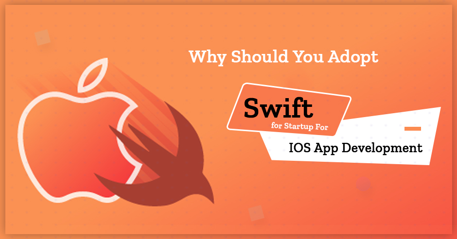 Why You Should Adopt Swift for Startup for iOS App Development