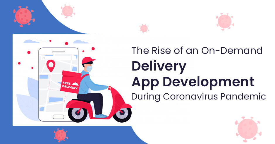 The Rise of an On-Demand Delivery App Development During Coronavirus Pandemic