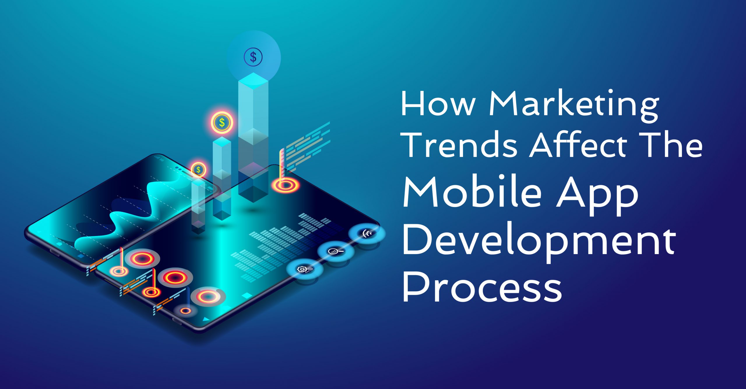 How Marketing Trends Affect the Mobile App Development Process